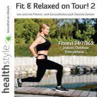 Fit & Relaxed on Tour! 2: Fitness 24/7/365: Indoor, Outdoor, Everywhere ... (Abridged)