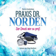 Praxis Dr. Norden 1 - Arztroman: Der Druck war zu groß