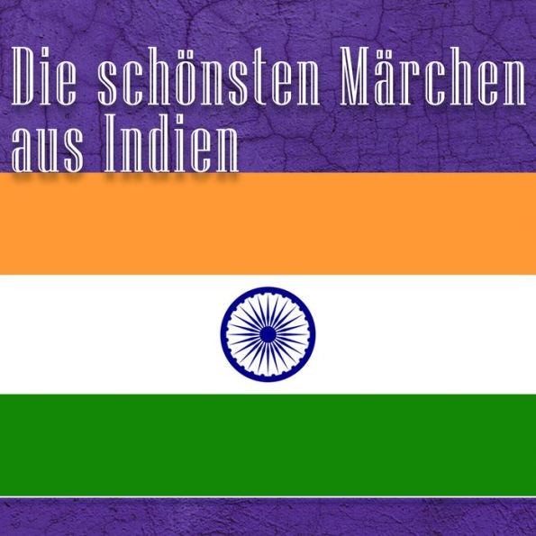 Die schönsten Märchen aus Indien: Indische Märchen