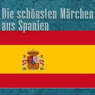 Die schönsten Märchen aus Spanien: Spanische Märchen