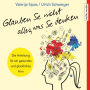 Glauben Sie nicht alles, was Sie denken: Anleitung für ein gesundes und glückliches Hirn (Abridged)