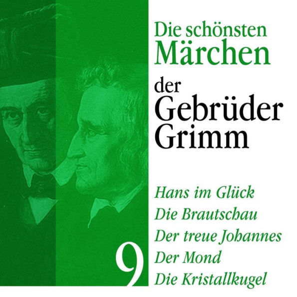 Hans im Glück: Die schönsten Märchen der Gebrüder Grimm 9: Hans im Glück, Die Brautschau, Der treue Johannes, Der Mond, die Kristallkugel (Abridged)