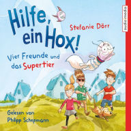 Hilfe, ein Hox!: Vier Freunde und das Supertier