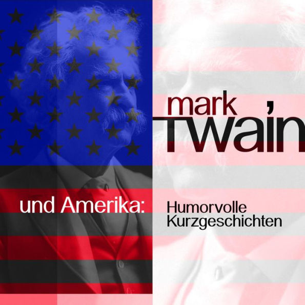 Mark Twain und Amerika: Humorvolle Kurzgeschichten (Abridged)