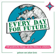 Every Day for Future: 100 praktische Dinge, um das Klima zu schützen