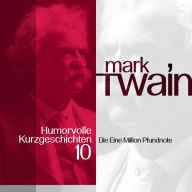 Mark Twain: Humorvolle Kurzgeschichten 10: Die Eine Million Pfundnote (Abridged)