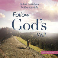 Follow God's Will: Biblical Guidelines for Everyday Life