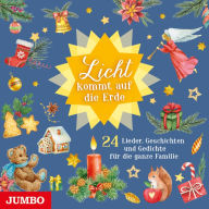 Licht kommt auf die Erde.: 24 Lieder, Geschichten und Gedichte für die ganze Familie