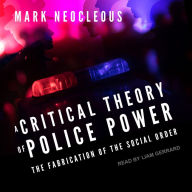 A Critical Theory of Police Power: The Fabrication of the Social Order