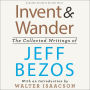 Invent and Wander: The Collected Writings of Jeff Bezos, With an Introduction by Walter Isaacson