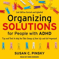 Organizing Solutions for People with ADHD, 2nd Edition-Revised and Updated: Tips and Tools to Help You Take Charge of Your Life and Get Organized