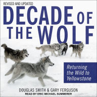 Decade of the Wolf, Revised and Updated: Returning The Wild To Yellowstone