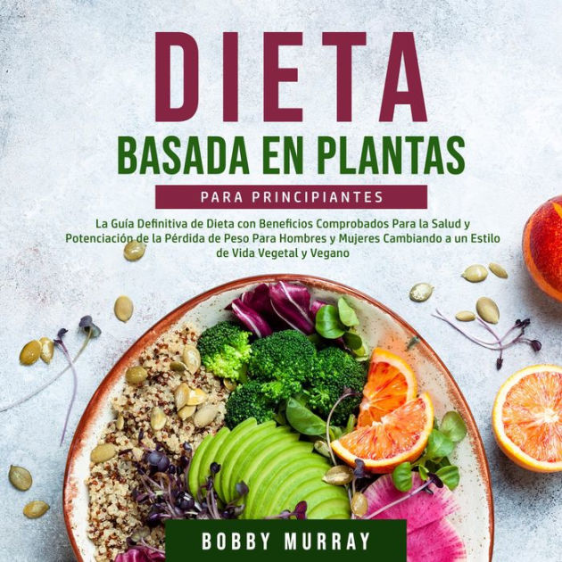 Dieta Basada En Plantas Para Principiantes By Bobby Murray Christian Jimenez 2940175990974 0705