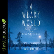 A Weary World: Reflections for a Blue Christmas