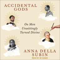 Accidental Gods: On Men Unwittingly Turned Divine