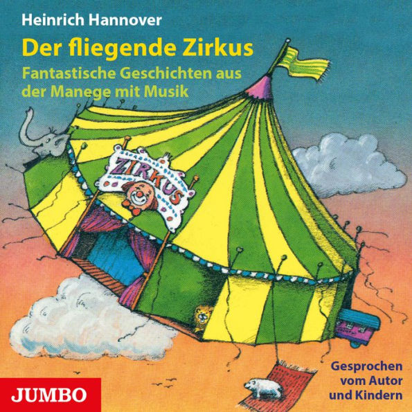 Der fliegende Zirkus: Phantastische Geschichten aus der Manege mit Musik