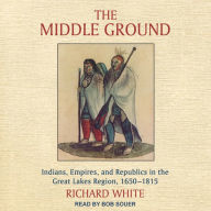 The Middle Ground: Indians, Empires, and Republics in the Great Lakes Region, 1650-1815