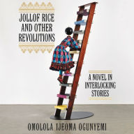 Jollof Rice and Other Revolutions: A Novel in Interlocking Stories