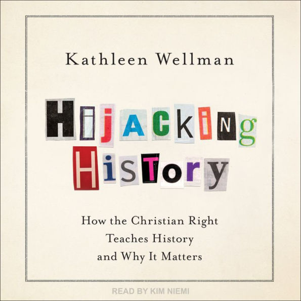 Hijacking History: How the Christian Right Teaches History and Why It Matters
