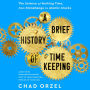 A Brief History of Timekeeping: The Science of Marking Time, from Stonehenge to Atomic Clocks