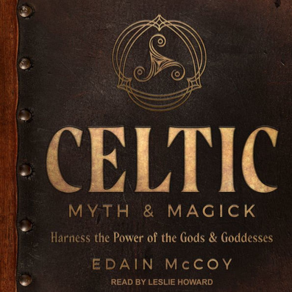 Celtic Myth & Magick: Harness the Power of the Gods & Goddesses