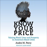 Know Your Price: Valuing Black Lives and Property in America's Black Cities