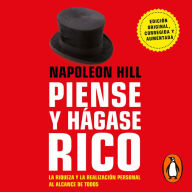 Piense y hágase rico: La riqueza y la realización personal al alcance de todos