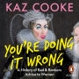 You're Doing it Wrong: A History of Bad & Bonkers Advice to Women