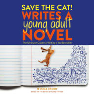 Save the Cat! Writes a Young Adult Novel: The Ultimate Guide to Writing a YA Bestseller