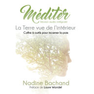 Méditer: La Terre vue de l'intérieur - Coffre à outils pour incarner la paix: La Terre vue de l'intérieur - Coffre à outils pour incarner la paix