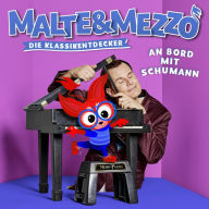 Malte & Mezzo: An Bord mit Schumann: Die Klassikentdecker