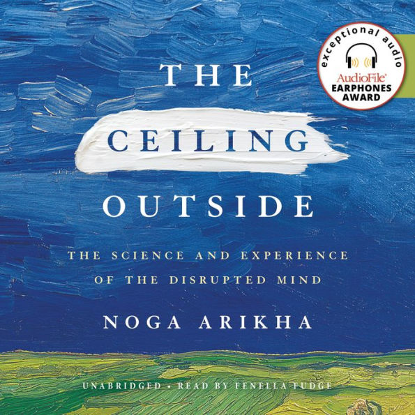 The Ceiling Outside: The Science and Experience of the Disrupted Mind