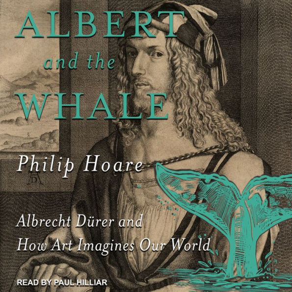 Albert and the Whale: Albrecht Dürer and How Art Imagines Our World