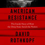 American Resistance: The Inside Story of How the Deep State Saved the Nation