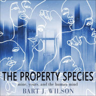 The Property Species: Mine, Yours, and the Human Mind