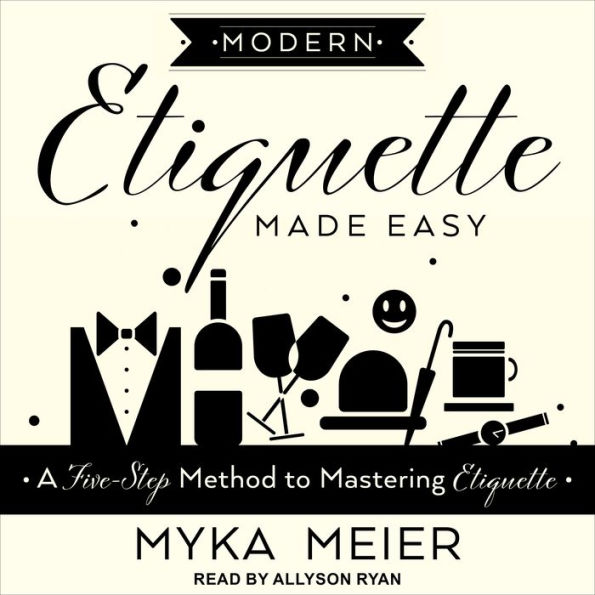 Modern Etiquette Made Easy: A Five-Step Method to Mastering Etiquette