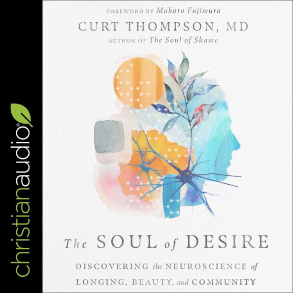 The Soul of Desire: Discovering the Neuroscience of Longing, Beauty, and Community