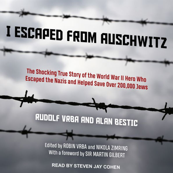 I Escaped from Auschwitz: The Shocking True Story of the World War II Hero Who Escaped the Nazis and Helped Save Over 200,000 Jews