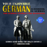 Your Enjoyable German Audiobook in German 100 German Stories for Beginners: German Audio Books for Adults Edition 2