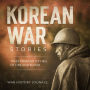 Korean War Stories: Tales from an Icy Hell of Fire and Blood