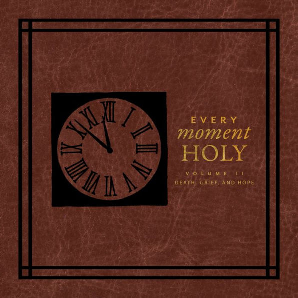 Every Moment Holy II: Volume II: Death,Grief, and Hope