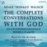 The Complete Conversations with God: An Uncommon Dialogue: Books I, II & III