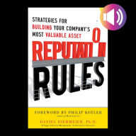 Reputation Rules: Strategies for Building Your Company's Most valuable Asset