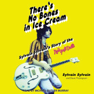 There's No Bones in Ice Cream: Sylvain Sylvain's Story of the New York Dolls