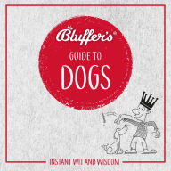 Bluffer's Guide To Dogs: Instant Wit and Wisdom