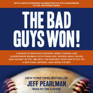 The Bad Guys Won: A Season of Brawling, Boozing, Bimbo Chasing, and Championship Baseball with Straw, Doc, Mookie, Nails, the Kid, and the Rest of the 1986 Mets, the Rowdiest Team Ever to Put on a New York Uniform--and Maybe the Best