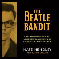 The Beatle Bandit: A Serial Bank Robber's Deadly Heist, a Cross-Country Manhunt, and the Insanity Plea that Shook the Nation