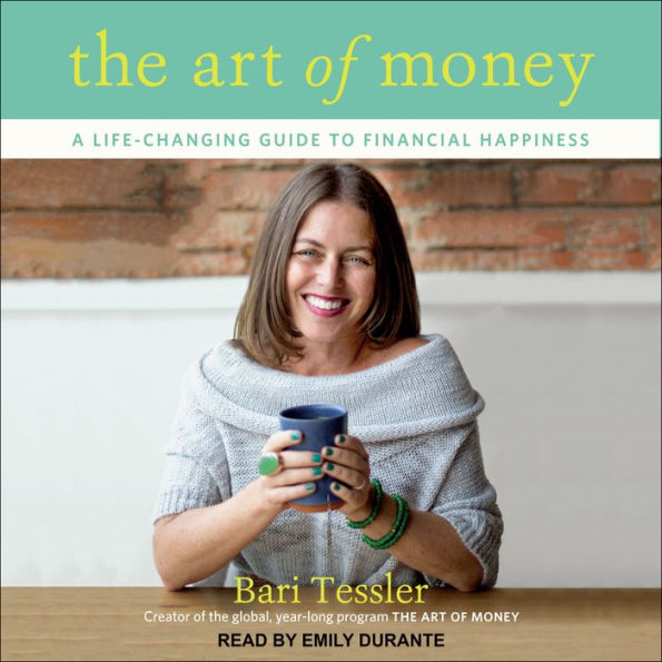 The Art of Money: A Life-Changing Guide to Financial Happiness