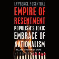 Empire of Resentment: Populism's Toxic Embrace of Nationalism