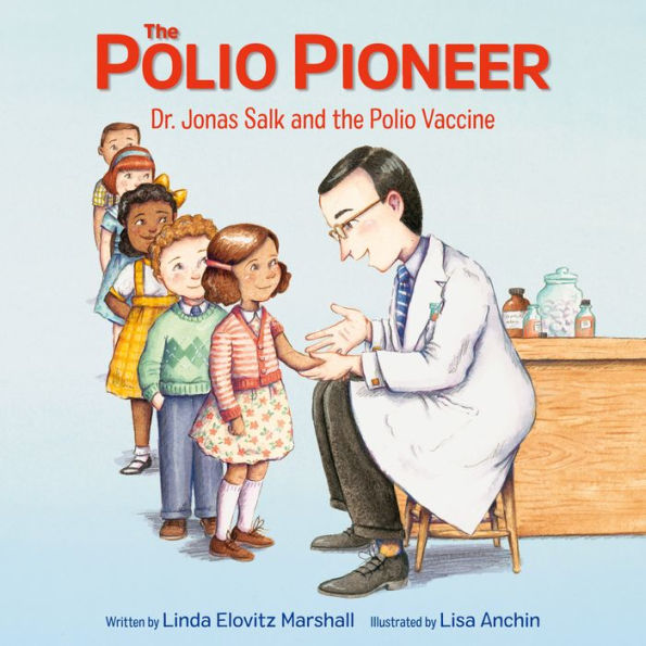 The Polio Pioneer: Dr. Jonas Salk and the Polio Vaccine